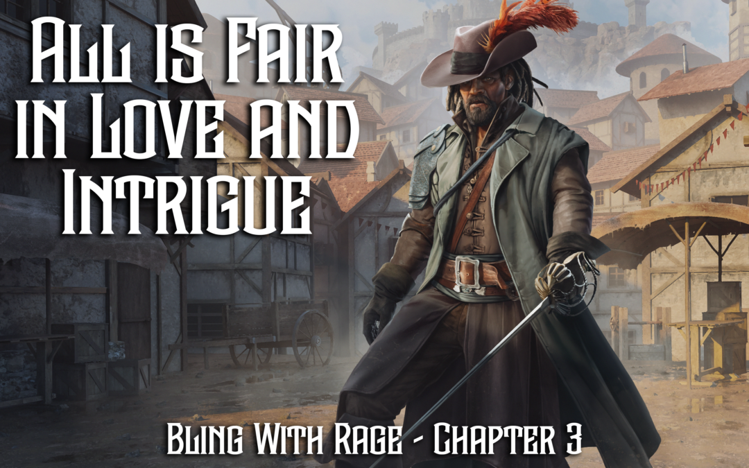 All is Fair in Love and Intrigue – Chapter 3 – Blind With Rage
