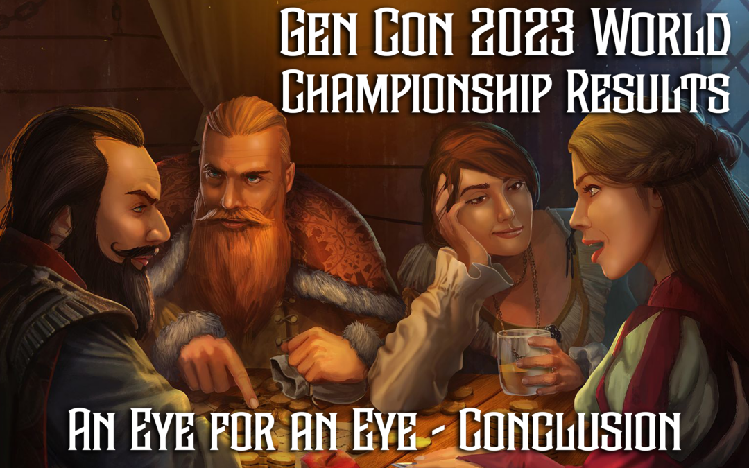 Gen Con 2023 World Championship Results – An Eye for An Eye Conclusion
