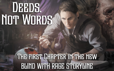 Deeds, Not Words – The First Chapter in the New Blind With Rage Storyline