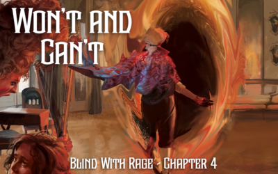 Won’t and Can’t – Chapter 4 – Blind With Rage