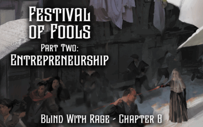 Festival of Fools Part Two: Entrepreneurship – Chapter 8 – Blind With Rage