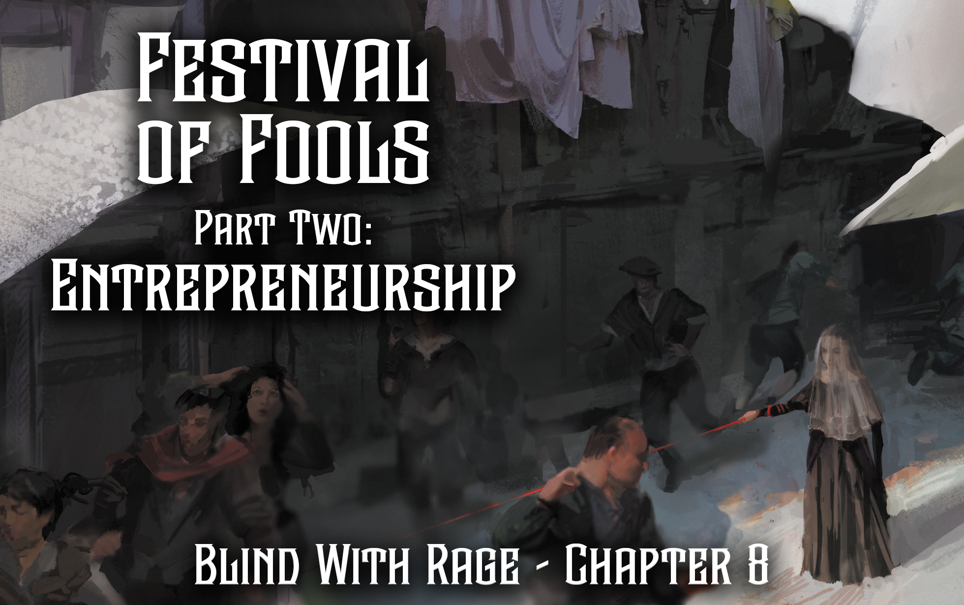 Festival of Fools Part Two: Entrepreneurship – Chapter 8 – Blind With ...