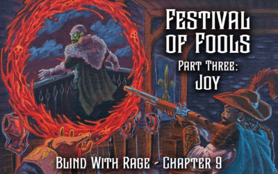 Festival of Fools Part Three: Joy – Chapter 9 – Blind With Rage