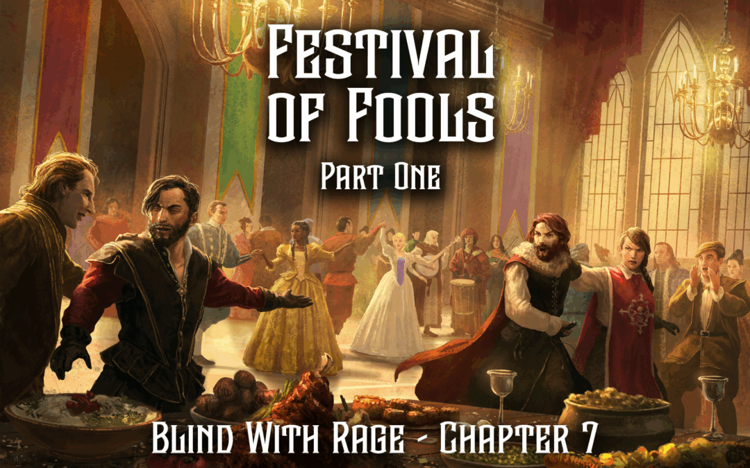 Festival of Fools Part One – Chapter 7 – Blind With Rage
